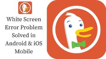 How To Fix DuckDuckGo White Screen Error Problem Solved in Android & iOS Phones/Mobiles