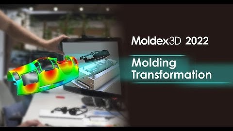 Moldex3D 2022 -Molding Transformation