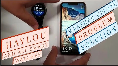 Haylou LS05 Ls02 AND ALL SMART WATCHES MiBand AppleWatch Amazfit WEATHER IS NOT VISIBLE UPDATE Fix