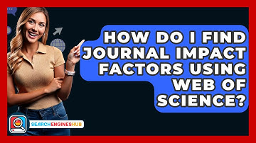 How Do I Find Journal Impact Factors Using Web Of Science? - SearchEnginesHub.com