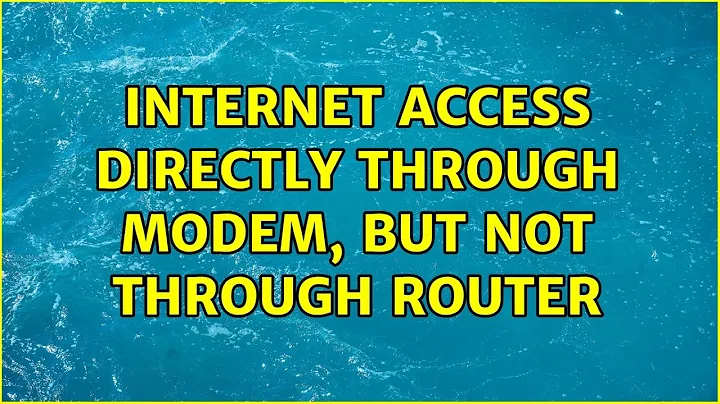 Internet access directly through modem, but not through router (2 Solutions!!)