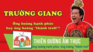 Thiên đường ẩm thực | Trường Giang - ông hoàng hạnh phúc hay ông hoàng 