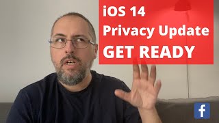 iOS 14 Privacy Update: GET READY!