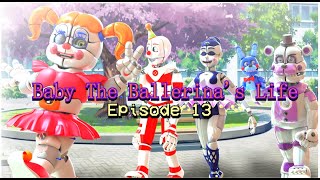 [SFM FNAF] Baby The Ballerina&#39;s Life Episode 13