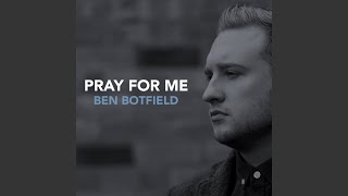 Pray For Me - Ben Botfield