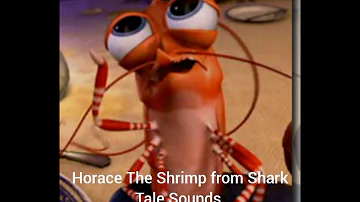 Horace The Shrimp from Shark Tale Sounds
