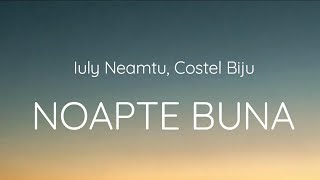 Iuly Neamtu x Costel Biju - Noapte buna (Lyrics)