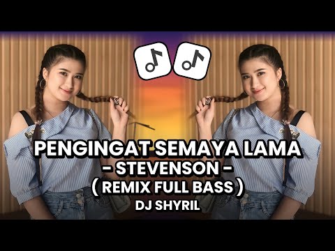 Pengingat Semaya Lama - Stevenson (Remix Full Bass) Dj Shyril