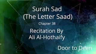 Surah Sad (The Letter Saad) Ali Al-Hothaify  Quran Recitation
