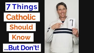 7 Things Catholics SHOULD Know (But don't always know)