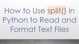 How to Use split() in Python to Read and Format Text Files