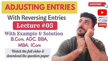 Adjusting Entries Lecture #05 | Accounting | ADC, BCom, BBA, ICom | With Example & Solution