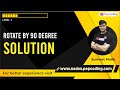 Rotate by 90 degree - Solution | 2-D Arrays | Data Structure and Algorithms in JAVA