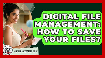 Digital File Management: How To Save Your Files? - Ninth Grade Starter Guide
