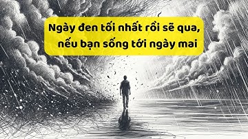 Ngày Đen Tối Nhất Rồi Sẽ Qua, Nếu Bạn Sống Tới Ngày Mai - Tri Kỷ Cảm Xúc Web5ngay