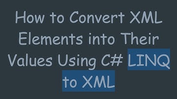 How to Convert XML Elements into Their Values Using C#  LINQ to XML