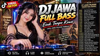 DJ JAWA FULL BASS 🔥 DJ ESUK TANPO KOWE | VIRAL TIKTOK