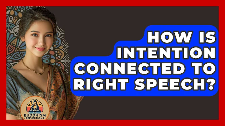 How Is Intention Connected To Right Speech? - Buddhism Reflections