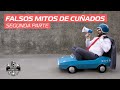 Falsos mitos de "cuñados": Segunda entrega