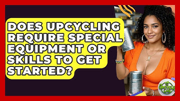 Does Upcycling Require Special Equipment or Skills to Get Started? - The Upcycle Lab