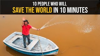 10 People Who Will Save The World In 10 Minutes