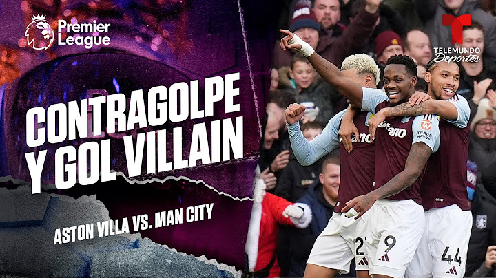 Gol de Jhon Durán, arriba los Villains - Aston Villa vs. Manchester City | Premier League