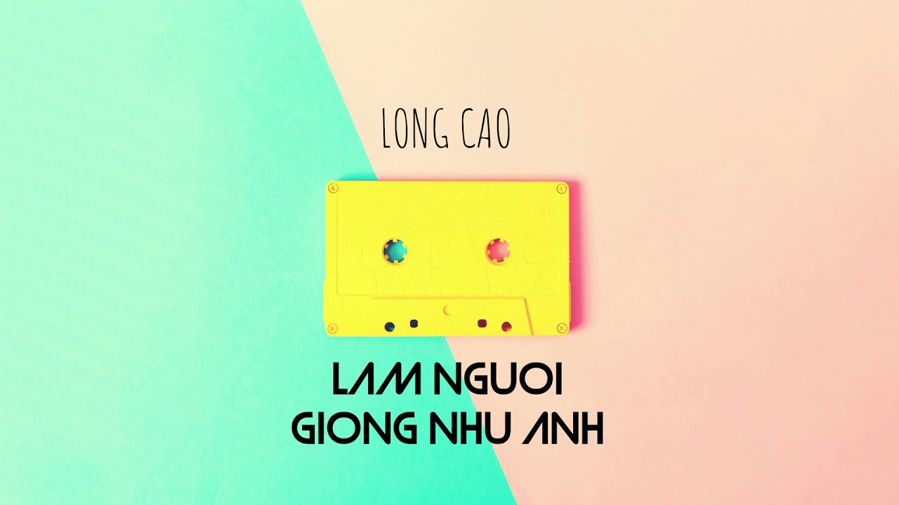 Long Cao | LÀM NGƯỜI GIỐNG NHƯ ANH | Official Audio