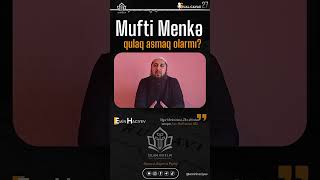 Mufti Menkə Qulaq Asmaq Olarmı? Emin Hacıyev