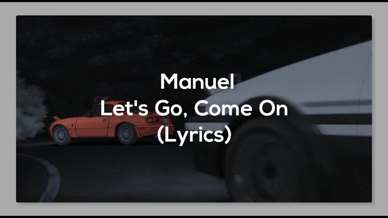 Manuel - Let's Go, Come On(Lyrics) - YouTube