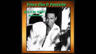 Vince Ebo &amp; Pastiche - Just 2 Be With U (Dj Amine Edit)