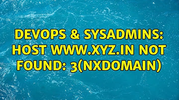 DevOps & SysAdmins: Host www.xyz.in not found: 3(NXDOMAIN) (2 Solutions!!)