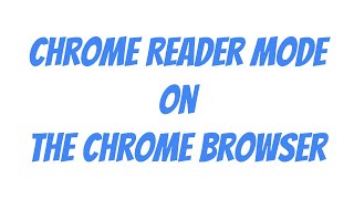 Chrome Reader Mode on the Google Chrome Browser, new Accessibility Feature!