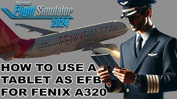 How to use a Tablet as EFB and MCDU for the Fenix A320 in MSFS 2024