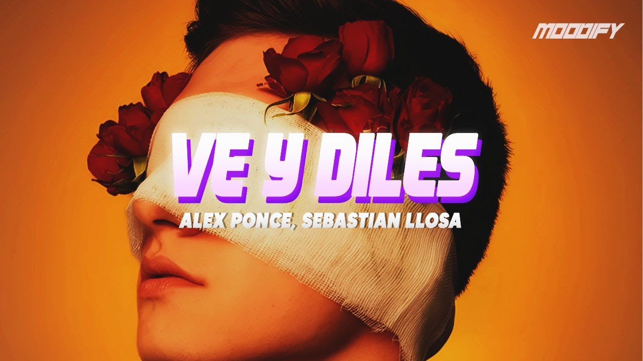 Alex Ponce, Sebastian Llosa - Ve y Diles (Letra) || Cuéntale a la gente ...