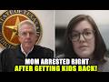 Mom ARRESTED Right After Getting the Kids Back!