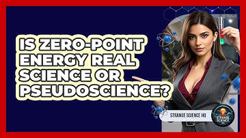 Is Zero-Point Energy Real Science Or Pseudoscience? - Strange Science HQ