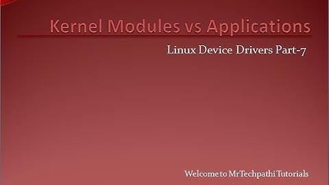 Linux Device Drivers Part - 7 : Kernel Modules Vs Applications