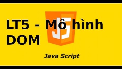 Javascript cơ bản - Bài 5 - Giới thiệu mô hình DOM trong javascript