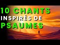 10 Chants Inspirés Des Psaumes Louange Adoration Douce Pour Élever Ton Âme 