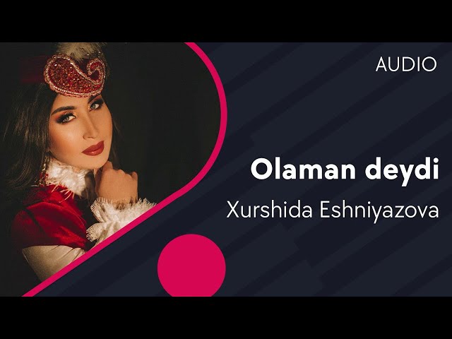 Xurshida Eshniyazova - Olaman deydi (Official Audio)