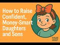 How to Raise Confident, Money-Smart Daughters and Sons | Teaching Financial Confidence at Every Age