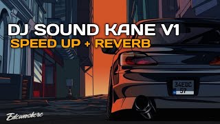 DJ SOUND KANE V1 (SPEED UP   REVERB)