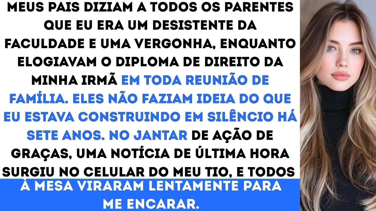 Meus pais zombavam de mim, me chamando de “a desistente” em todas as reuniões de família até que