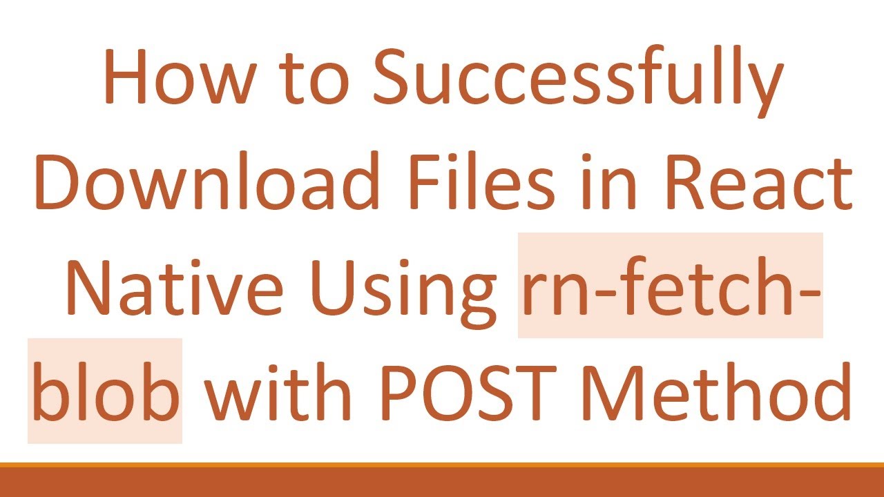 How to Successfully Download Files in React Native Using rn-fetch-blob with POST Method