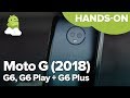 Moto G6 series hands-on: G6, G6 Play, and G6 Plus in-depth!