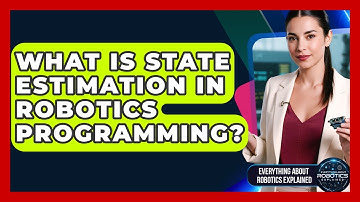 What Is State Estimation In Robotics Programming? - Everything About Robotics Explained
