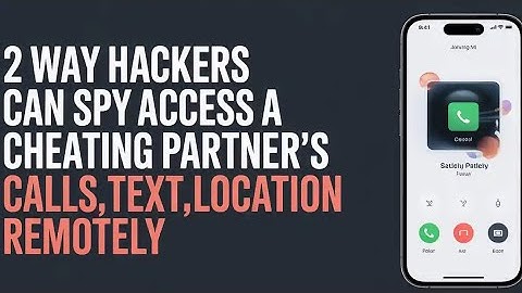 2 WAY HACKERS CAN SPY AND ACCESS A CHEATING PARTNER’S CALLS,TEXT,LOCATION REMOTELY