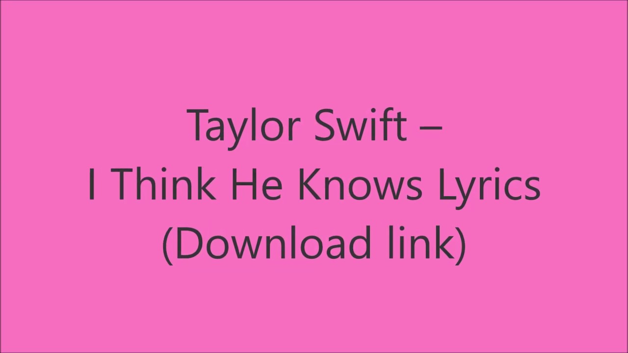 Taylor Swift I Think He Knows Lyrics YouTube