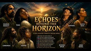 🌴 Tropical Reggae Soul Mix 2026 | Echoes Beyond the Horizon 🌅 | Damian Marley, Tems & More