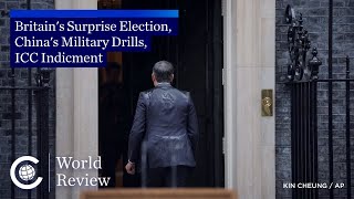 World Review: Britain's Surprise Election, ICC Indictment, China's Military Drills